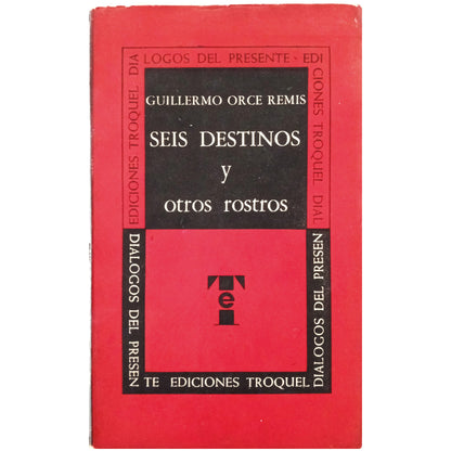 SEIS DESTINOS Y OTROS ROSTROS. Orce Remis, Guillermo