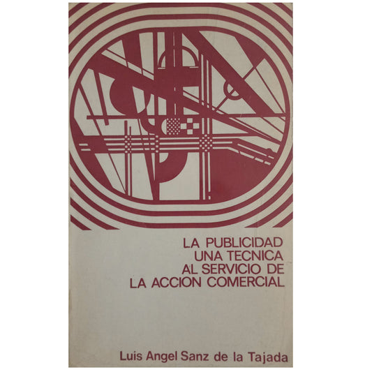 LA PUBLICIDAD, UNA TÉCNICA AL SERVICIO DE LA ACCIÓN COMERCIAL. Sanz De La Tajada, Luis Ángel