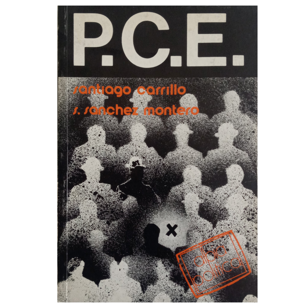 EL PARTIDO COMUNISTA DE ESPAÑA (P.C.E.). Carrillo, Santiago / Sánchez Montero, S.