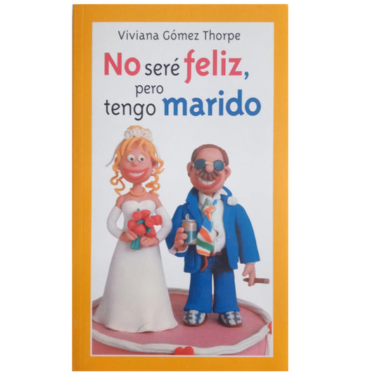 NO SERÉ FELIZ, PERO TENGO MARIDO. Gómez Thorpe, Viviana