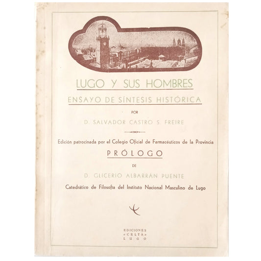 LUGO Y SUS HOMBRES. Ensayo de síntesis histórica. Castro S. Freire, Salvador