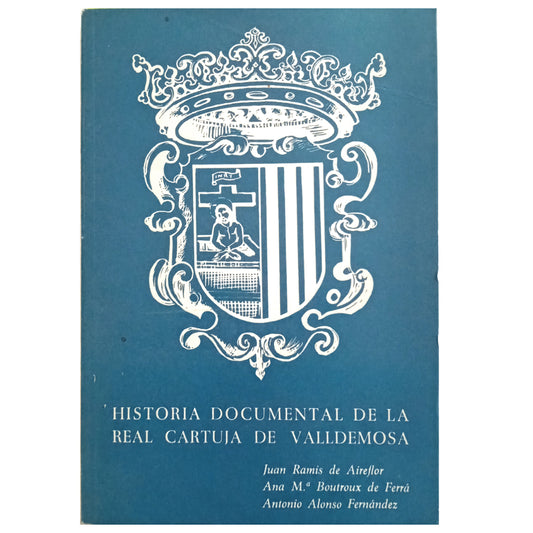 DOCUMENTARY HISTORY OF THE ROYAL CARTHUSIA OF VALLDEMOSA. Various authors