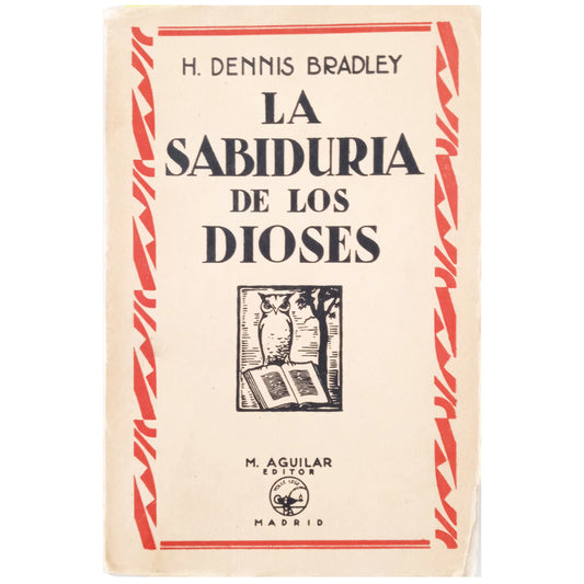 LA SABIDURÍA DE LOS DIOSES. Bradley, H. Dennis