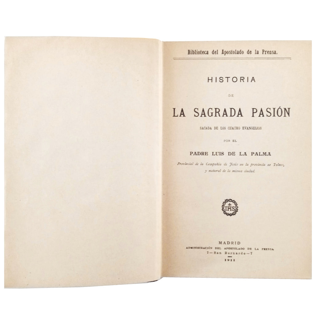 HISTORIA DE LA SAGRADA PASIÓN SACADA DE LOS CUATRO EVANGELIOS. Padre Luis de la Palma