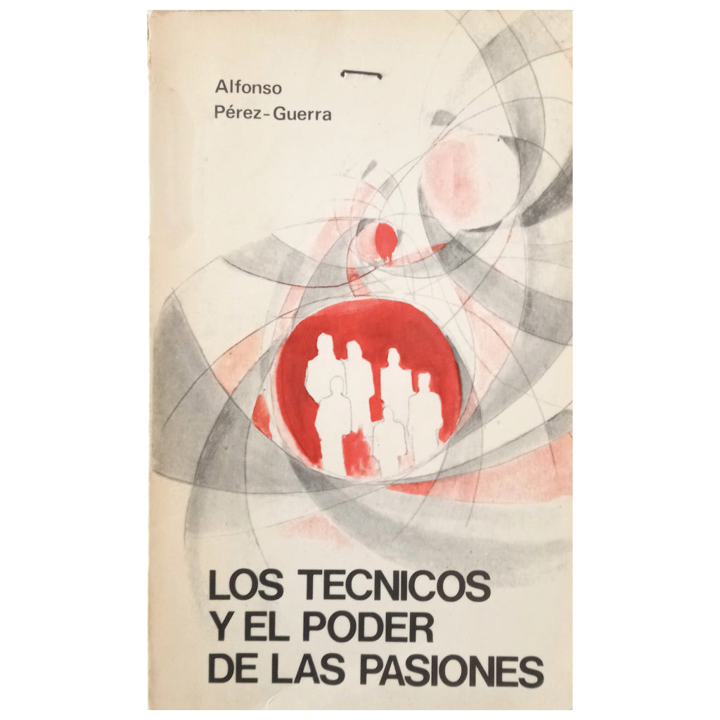 LOS TÉCNICOS Y EL PODER DE LAS PASIONES. Pérez- Guerra, Alfonso