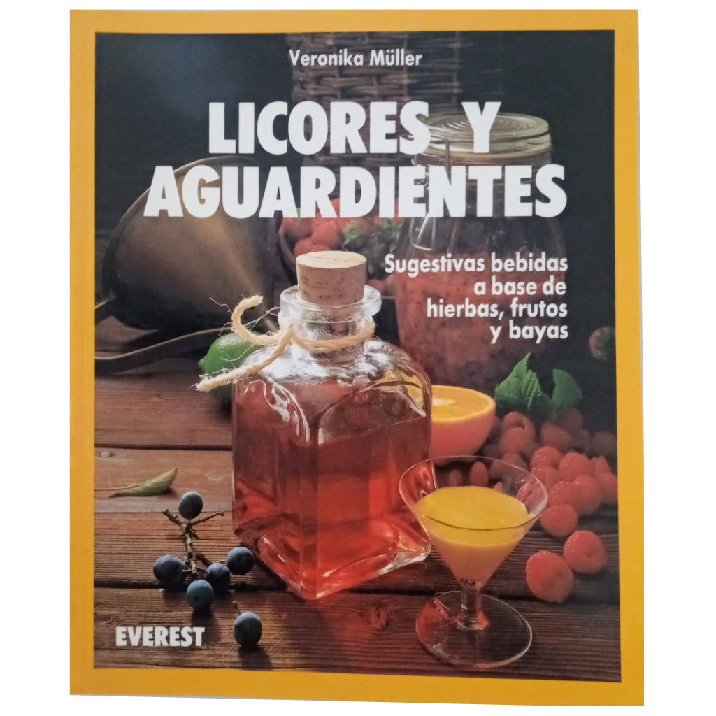 LICORES Y AGUARDIENTES. Sugestivas bebidas a base de hierbas, frutos y bayas. Müller, Veronika