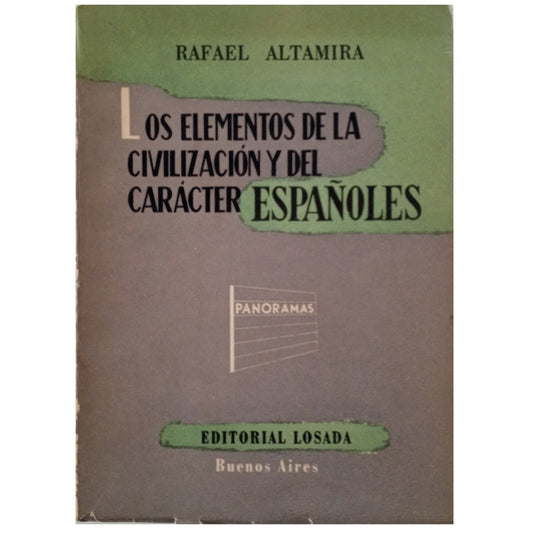 LOS ELEMENTOS DE LA CIVILIZACIÓN Y DEL CARÁCTER ESPAÑOLES. Altamira, Rafael