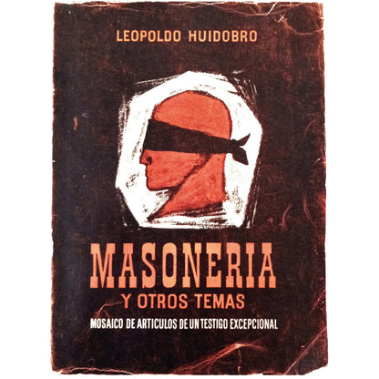 FREEMASONRY AND OTHER TOPICS. Mosaic of articles from an exceptional witness. Huidobro, Leopoldo