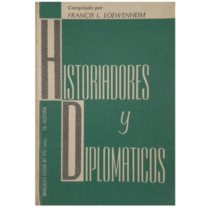 HISTORIADORES Y DIPLOMÁTICOS. Loewenheim, Francis L. (Compilador)