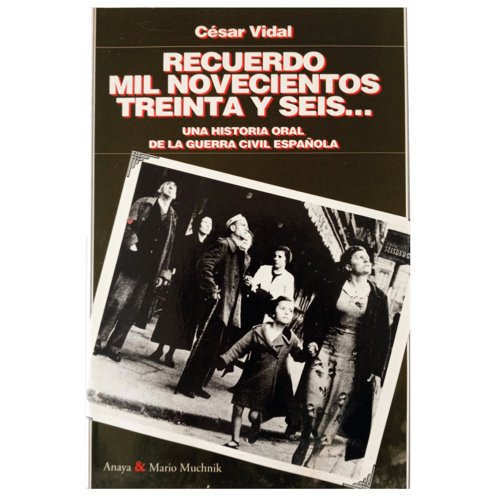 RECUERDO MIL NOVECIENTOS TREINTA Y SEIS. Una historia oral de la Guerra Civil española. Vidal, César