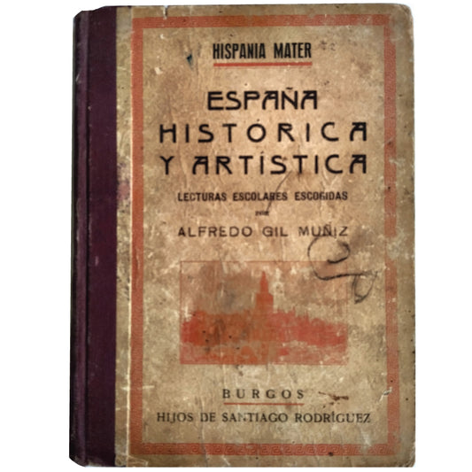 ESPAÑA HISTÓRICA Y ARTÍSTICA. Lecturas escolares escogidas. Gil Muñiz, Alfredo