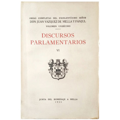 DISCURSOS PARLAMENTARIOS VI. Vázquez de Mella y Fanjul, Juan