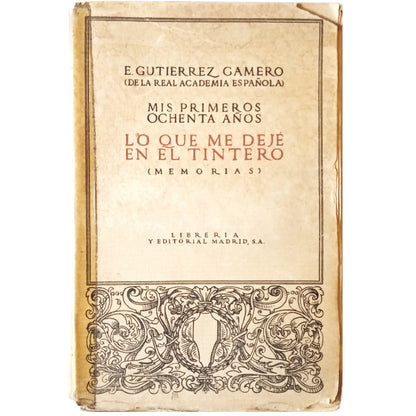 MIS PRIMEROS OCHENTA AÑOS. LO QUE ME DEJÉ EN EL TINTERO (Memorias). Gutiérrez Gamero, E.