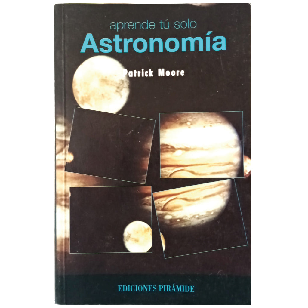 APRENDE TÚ SOLO ASTRONOMÍA. Moore, Patrick