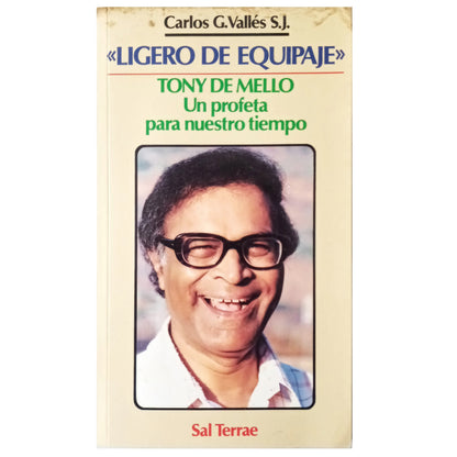 LIGERO DE EQUIPAJE. TONY DE MELLO, UN PROFETA PARA NUESTRO TIEMPO. Vallés, Carlos G.