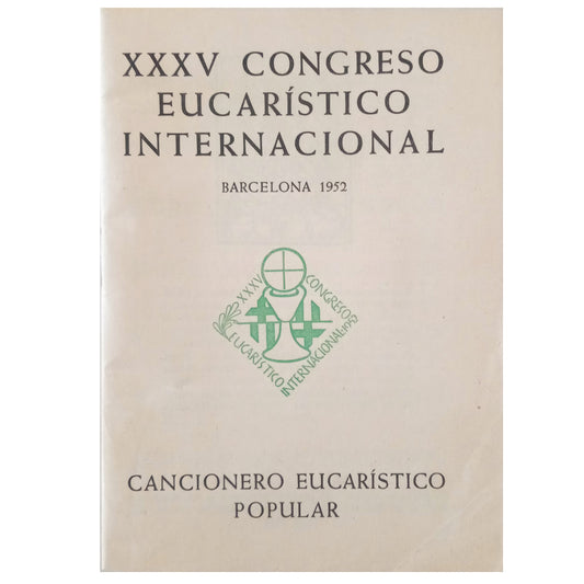 XXXV INTERNATIONAL EUCHARISTIC CONGRESS. POPULAR EUCHARISTIC SONGBOOK. Barcelona 1952