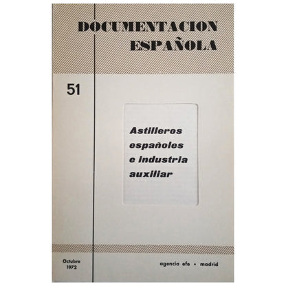 DOCUMENTACIÓN ESPAÑOLA 51: ASTILLEROS ESPAÑOLES E INDUSTRIA AUXILIAR