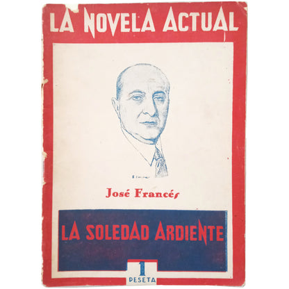 LA NOVELA ACTUAL Nº 6: LA SOLEDAD ARDIENTE. Francés, José