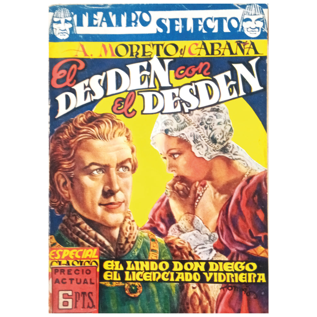 TEATRO SELECTO Nº 6: EL DESDÉN CON EL DESDÉN/ EL LINDO DON DIEGO/ EL LICENCIADO VIDRIERA. Moreto y Cabaña, Agustín