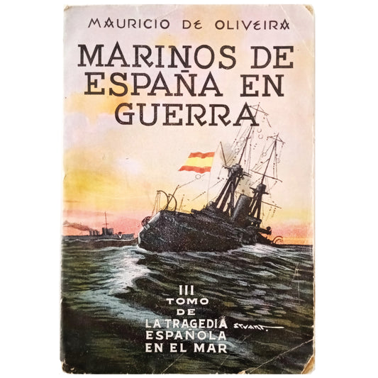 MARINOS DE ESPAÑA EN GUERRA III: DE LA TRAGEDIA ESPAÑOLA EN EL MAR. Oliveira, Mauricio de