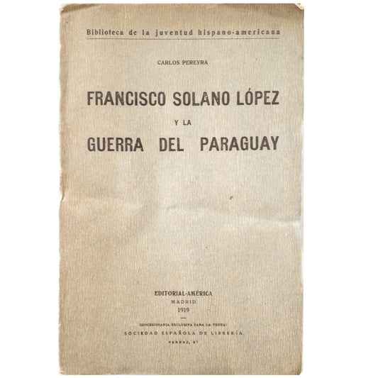 FRANCISCO SOLANO LÓPEZ AND THE PARAGUAY WAR. Pereyra, Carlos