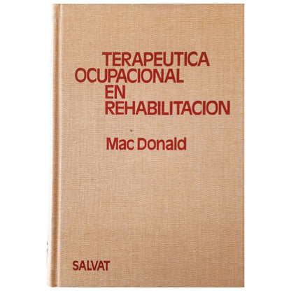 TERAPÉUTICA OCUPACIONAL EN REHABILITACIÓN. Macdonald, E. M. (Dirección)