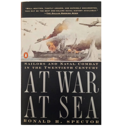 AT WAR, AT SEA. Sailor and Naval Combat in the Twentieth Century. Spector, Ronald H.