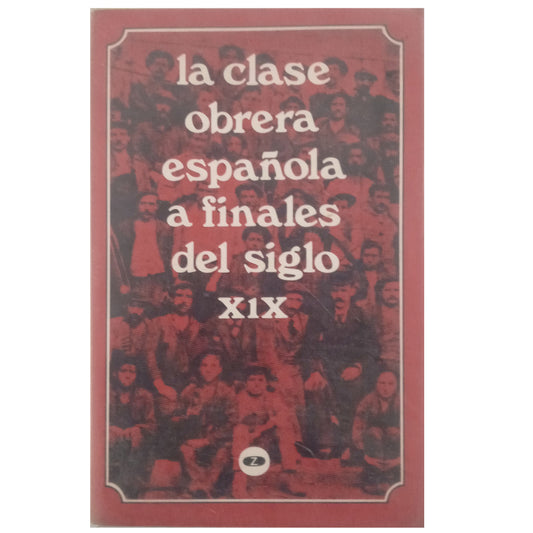 LA CLASE OBRERA ESPAÑOLA A FINALES DEL SIGLO XIX. Varios Autores