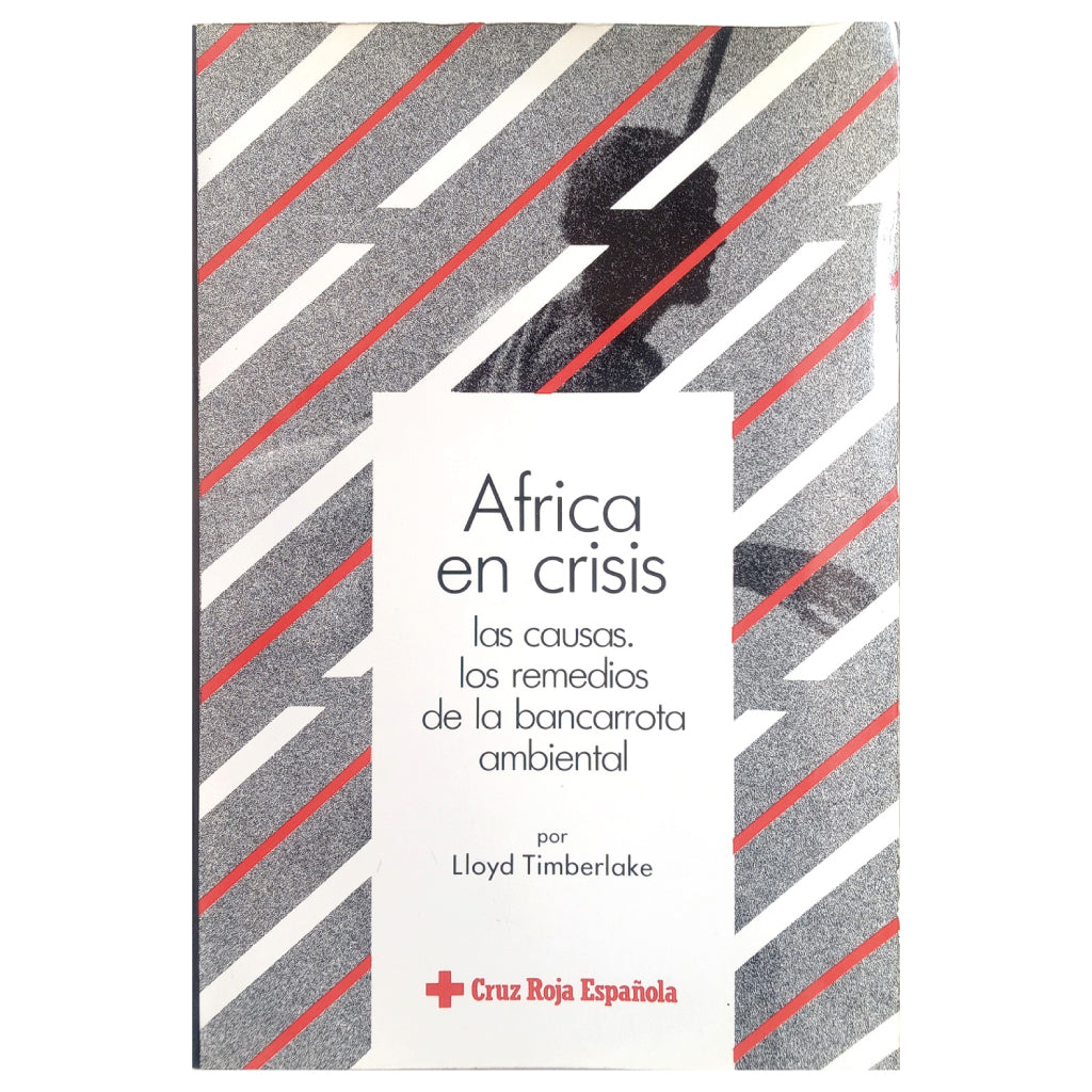 ÁFRICA EN CRISIS. Las causas. Los remedios de la bancarrota ambiental. Timberlake, Lloyd (Dedicado)