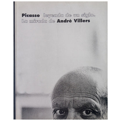 PICASSO, LEYENDA DE UN SIGLO. LA MIRADA DE ANDRÉ VILLERS. Villers, André