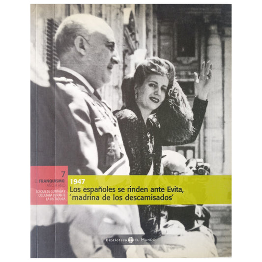 FRANCO REGISTRATION YEAR BY YEAR Nº 7: 1947. THE SPANISH SURRENDER TO EVITA, "GODmother of the Shirtless"