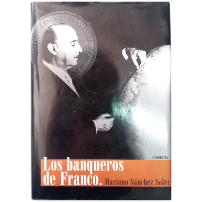 LOS BANQUEROS DE FRANCO. Sánchez Soler, Mariano