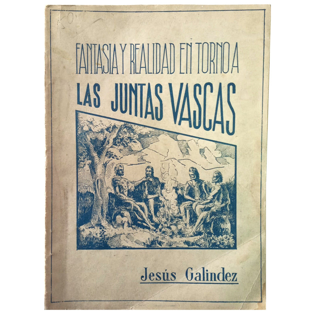 FANTASY AND REALITY AROUND THE BASQUE JUNTAS. Galindez, Jesus