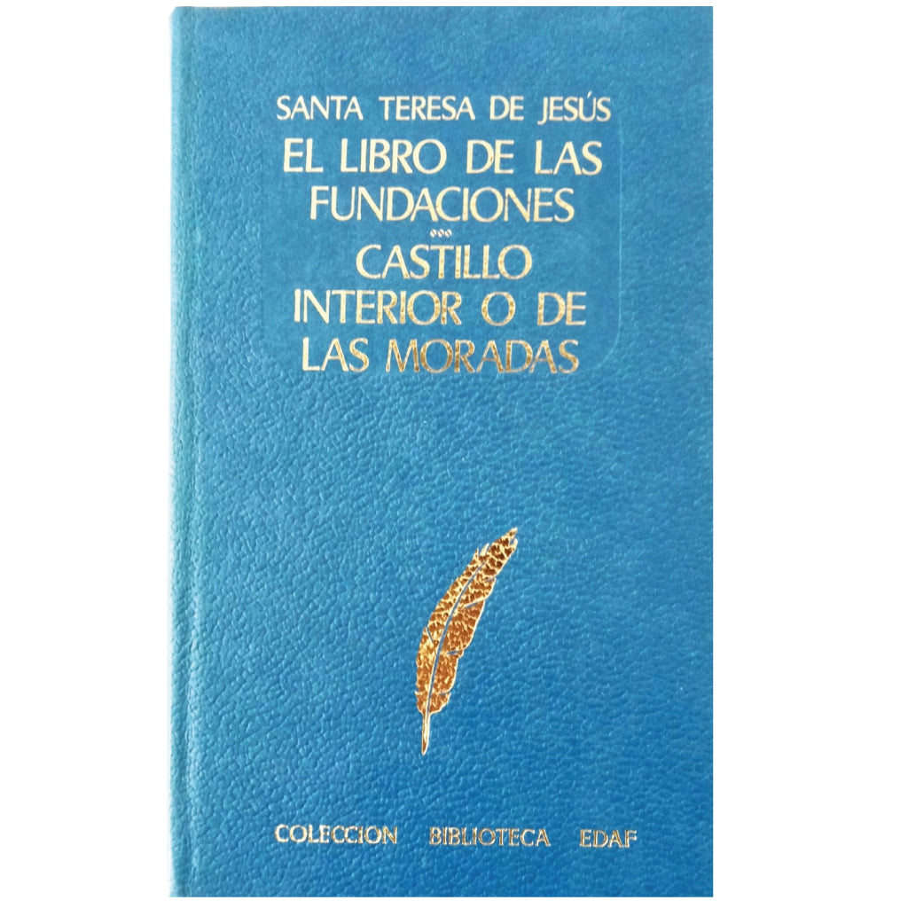 EL LIBRO DE LAS FUNDACIONES/ CASTILLO INTERIOR O DE LAS MORADAS. Santa Teresa de Jesús