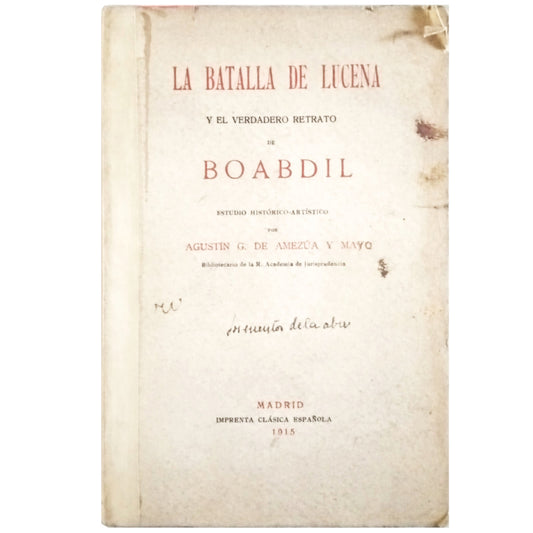 LA BATALLA DE LUCENA Y EL VERDADERO RETRATO DE BOABDIL. Estudio histórico-artístico. Amezúa y Mayo, Agustín