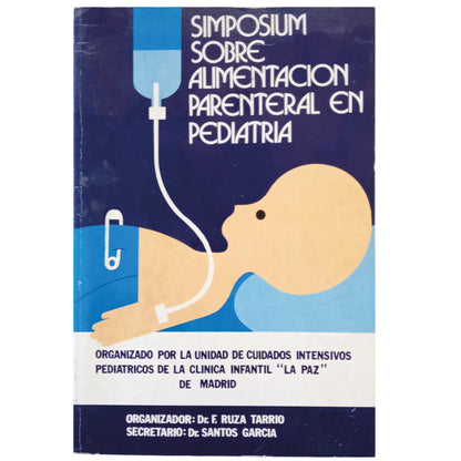 SIMPOSIUM SOBRE ALIMENTACIÓN PARENTAL EN PEDIATRÍA. Ruza Tarrio, F. (Organizador) / García, Santos (Secretario)