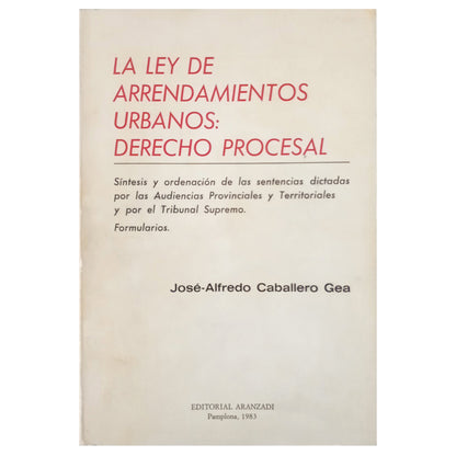 LA LEY DE ARRENDAMIENTOS URBANOS: DERECHO PROCESAL. Caballero Gea, José-Alfredo