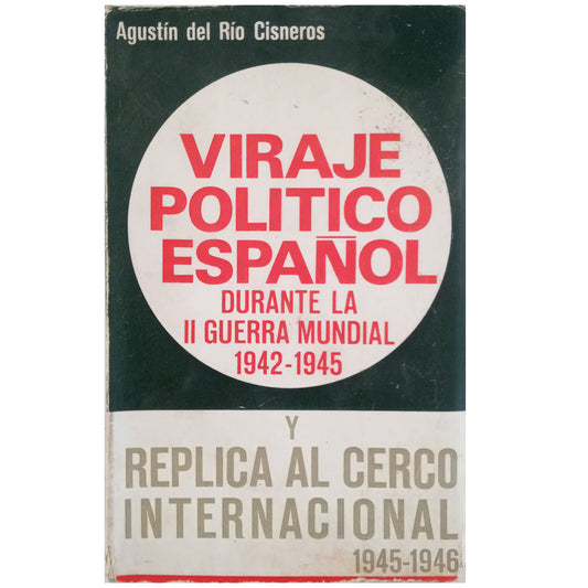 SPANISH POLITICAL TURN DURING WORLD WAR II 1942-1945. REPLICA TO THE INTERNATIONAL FIELD 1945-1946. Río Cisneros, Agustín del