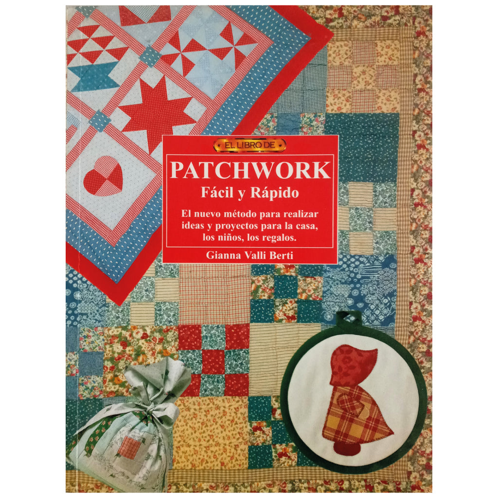 EL LIBRO DE PATCHWORK. FÁCIL Y RÁPIDO. Valli Berti, Gianna