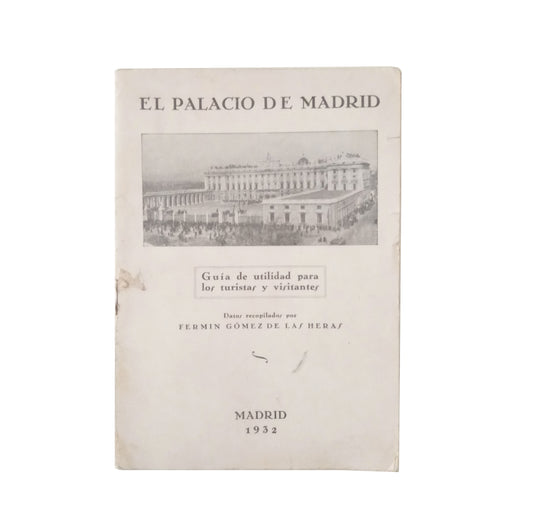 THE PALACE OF MADRID. Useful guide for tourists and visitors. Gómez de las Heras, Fermín (Data collected by)