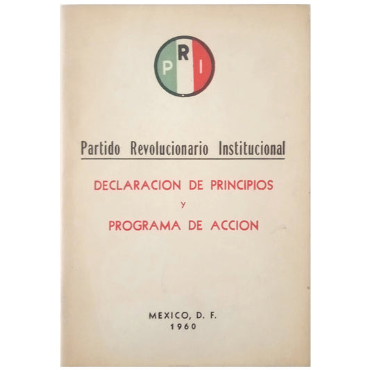 DECLARATION OF PRINCIPLES AND PROGRAM OF ACTION. APPROVED BY THE III NATIONAL ASSEMBLY. Institutional Revolutionary Party