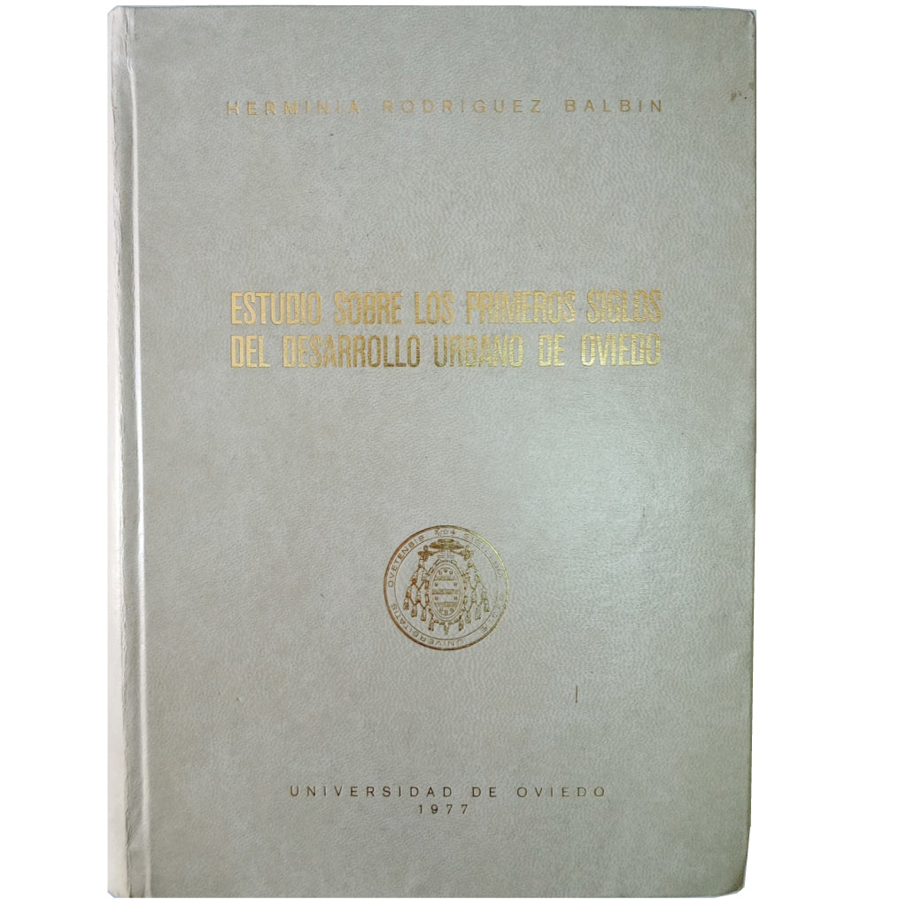 STUDY ON THE FIRST CENTURIES OF URBAN DEVELOPMENT OF OVIEDO. Rodríguez Balbín, Herminia (Dedicated)
