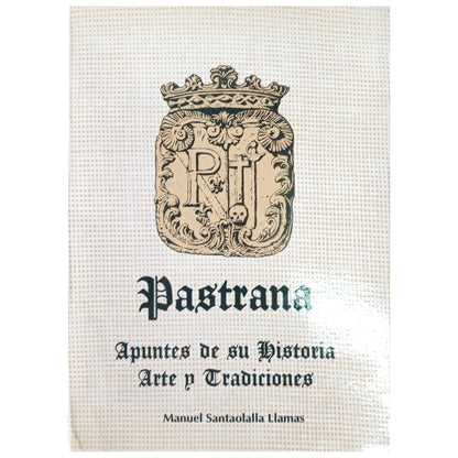 PASTRANA. Notes on its History, Art and Traditions. Santaolalla Llamas, Manuel