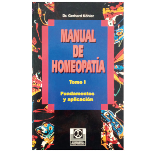 MANUAL DE HOMEOPATÍA. Tomo I: Fundamentos y Aplicación. Köhler, Gerhard