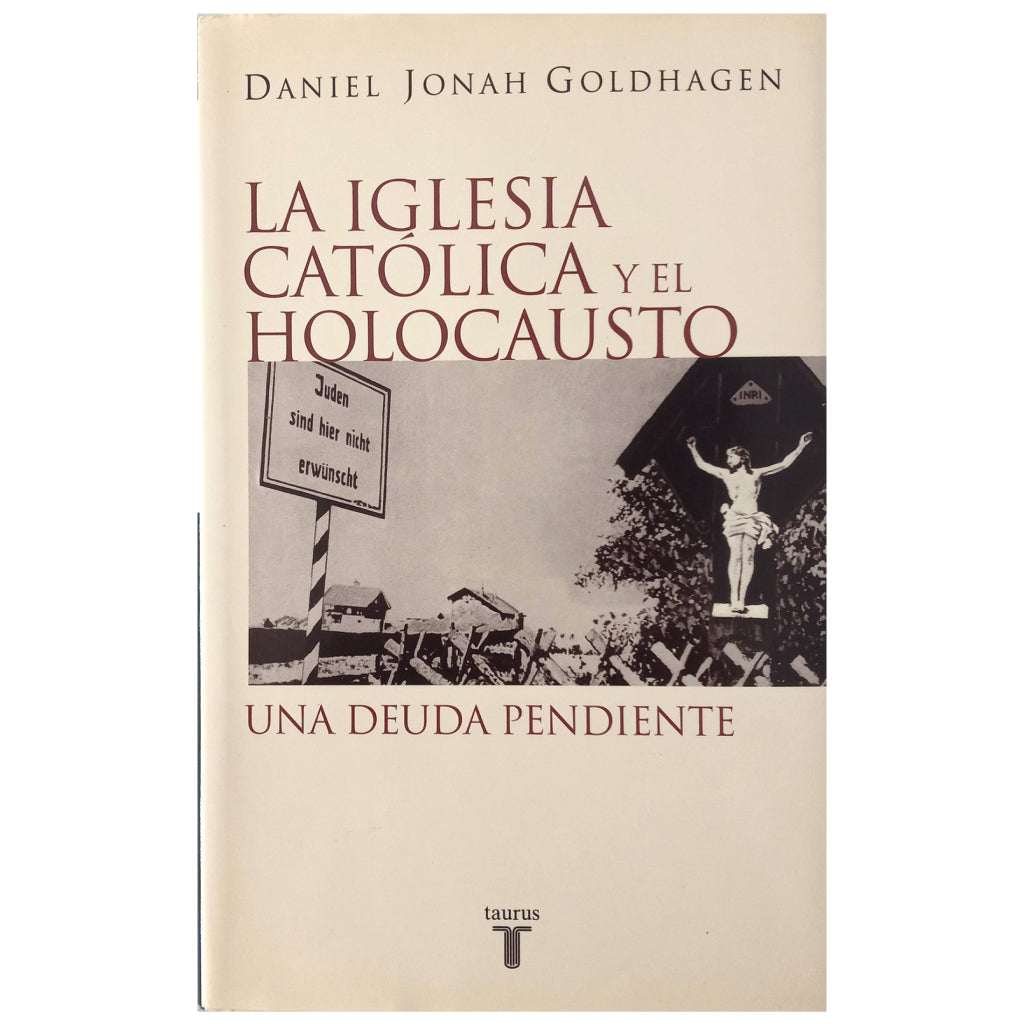 LA IGLESIA CATÓLICA Y EL HOLOCAUSTO. Goldhagen, Daniel Jonah