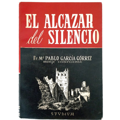 EL ALCÁZAR DEL SILENCIO (Historia de la primera trapa femenina en España). García Gorriz, Fr. Mª Pablo (Dedicado)