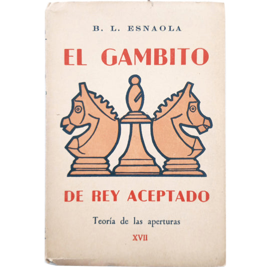 EL GAMBITO DE REY ACEPTADO. Teoría De Las Aperturas XVII. López Esnaola, Benito