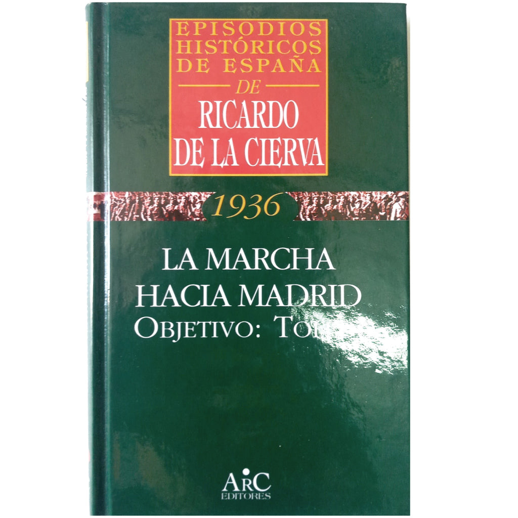 1936. LA MARCHA HACIA MADRID. OBJETIVO: TOLEDO. Cierva, Ricardo de la