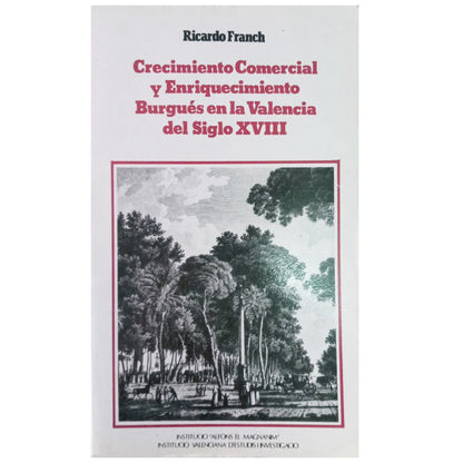 CRECIMIENTO COMERCIAL Y ENRIQUECIMIENTO BURGUÉS EN LA VALENCIA DEL SIGLO XVIII. Franch, Ricardo