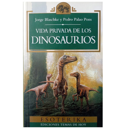 VIDA PRIVADA DE LOS DINOSAURIOS. Blaschke, Jorge / Palao Pons, Pedro